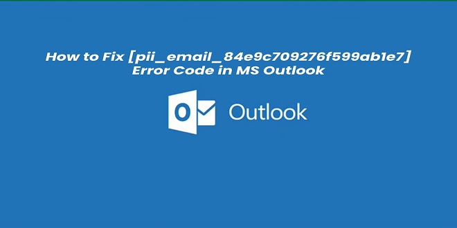 How to Fix [pii_email_84e9c709276f599ab1e7] Error code