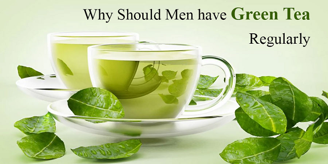 Why should men have green tea regularly